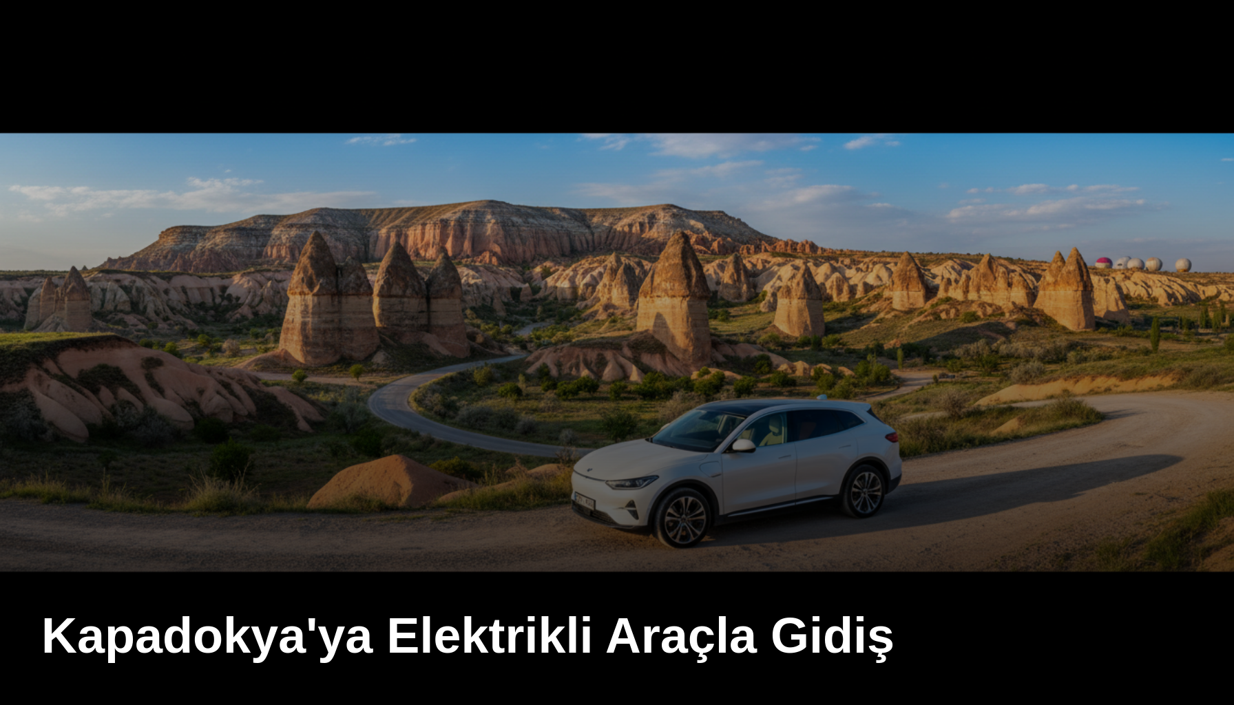 Kapadokya'ya Elektrikli Araçla Gidiş